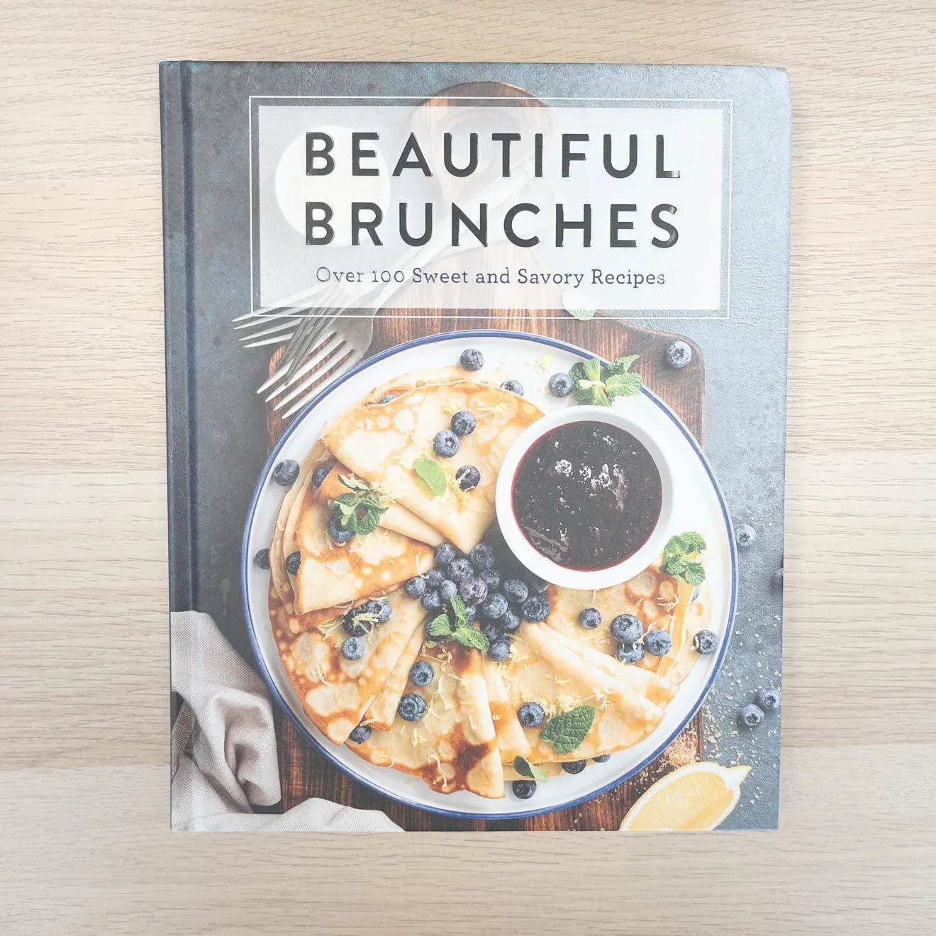 Beautiful Brunches: Over 100 Sweet and Savory Recipes